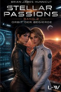 STELLAR PASSIONS / Stellar Passions - Band 2 - Orbit der Begierde