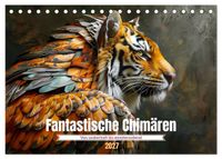 Fantastische Chimären - von zauberhaft bis atemberaubend (Tischkalender 2027 DIN A5 quer), CALVENDO Monatskalender