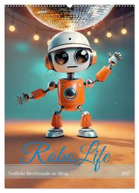 RoboLife - Niedliche Blechfreunde im Alltag (Wandkalender 2027 DIN A2 hoch), CALVENDO Monatskalender