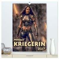Mythos Kriegerin (hochwertiger Premium Wandkalender 2027 DIN A2 hoch), Kunstdruck in Hochglanz