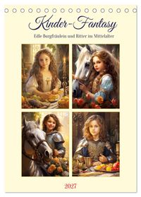 Kinder-Fantasy. Edle Burgfräulein und Ritter im Mittelalter (Tischkalender 2027 DIN A5 hoch), CALVENDO Monatskalender