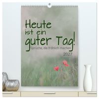 Heute ist ein guter Tag (hochwertiger Premium Wandkalender 2027 DIN A2 hoch), Kunstdruck in Hochglanz