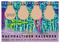 Nachhaltiger Kalender. Monat für Monat in ein nachhaltiges Leben. (Tischkalender 2027 DIN A5 quer), CALVENDO Monatskalender