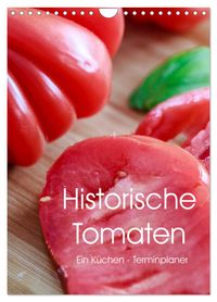 Historische Tomaten - Ein Küchen Terminplaner (Wandkalender 2027 DIN A4 hoch), CALVENDO Monatskalender