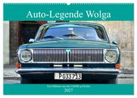 Auto-Legende Wolga - Ein Oldtimer aus der UdSSR auf Kuba (Wandkalender 2027 DIN A2 quer), CALVENDO Monatskalender
