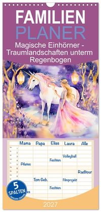 Familienplaner 2027 - Magische Einhörner - Traumlandschaften unterm Regenbogen mit 5 Spalten (Wandkalender, 21 x 45 cm) CALVENDO