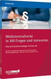 Medizinstrafrecht in 100 Fragen und Antworten