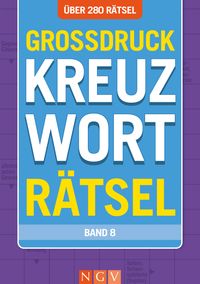 Großdruck Kreuzworträtsel • Band 8 - Über 280 Rätsel für Senioren & Erwachsene