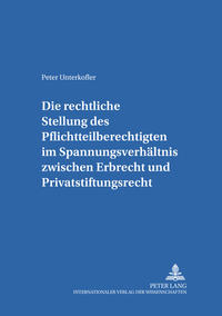 Die rechtliche Stellung des Pflichtteilsberechtigten im Spannungsverhaeltnis zwischen Erbrecht und Privatstiftungsrecht