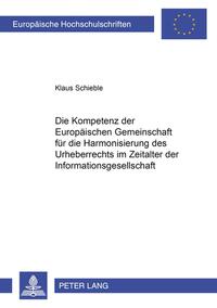 Die Kompetenz der Europäischen Gemeinschaft für die Harmonisierung des Urheberrechts im Zeitalter der Informationsgesellschaft