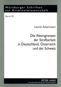 Die Altersgrenzen der Strafbarkeit in Deutschland, Oesterreich und der Schweiz