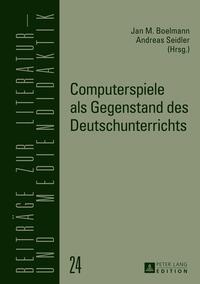 Computerspiele als Gegenstand des Deutschunterrichts