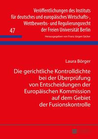 Die gerichtliche Kontrolldichte bei der Überprüfung von Entscheidungen der Europäischen Kommission auf dem Gebiet der Fusionskontrolle