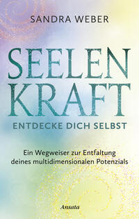 Seelenkraft – Entdecke dich selbst