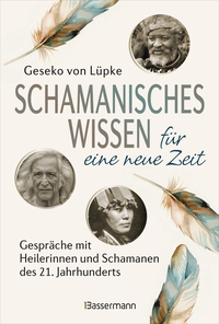 Schamanisches Wissen für eine neue Zeit