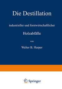 Die Destillation industrieller und forstwirtschaftlicher Holzabfälle