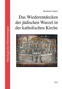 Das Wiederentdecken der jüdischen Wurzel in der katholischen Kirche