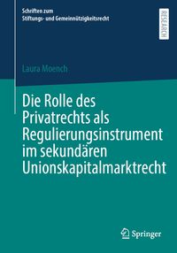Die Rolle des Privatrechts als Regulierungsinstrument im sekundären Unionskapitalmarktrecht