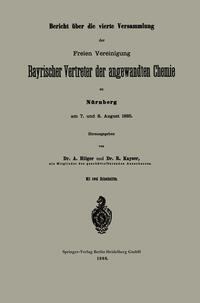 Bericht über die vierte Versammlung der Freien Vereinigung Bayrischer Vertreter der angewandten Chemie zu Nürnberg am 7. und 8. August 1885