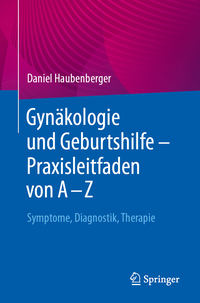 Gynäkologie und Geburtshilfe – Praxisleitfaden von A – Z