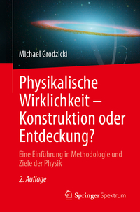 Physikalische Wirklichkeit – Konstruktion oder Entdeckung?