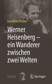 Werner Heisenberg – ein Wanderer zwischen zwei Welten