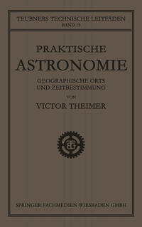 Praktische Astronomie: Geographische Orts- und Zeitbestimmung