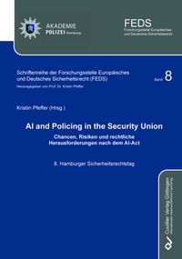 AI and Policing in the Security Union Chancen, Risiken und rechtliche Herausforderungen nach dem AI-Act