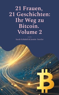 21 Frauen, 21 Geschichten: Ihr Weg zu Bitcoin. Volume 2
