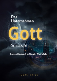 Das Unternehmen Gott - Schlussakte