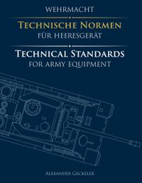 Wehrmacht: Technische Normen für Heeresgerät / Technical Standards for Army Equipment