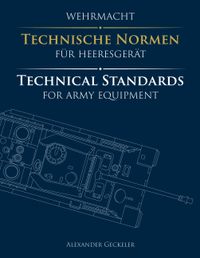 Wehrmacht: Technische Normen für Heeresgerät / Technical Standards for Army Equipment