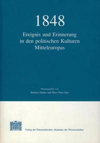 1848: Ereignis und Erinnerung in den politischen Kulturen Mitteleuropas