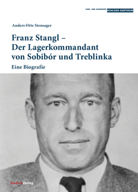 Franz Stangl – Der Lagerkommandant von Sobibór und Treblinka