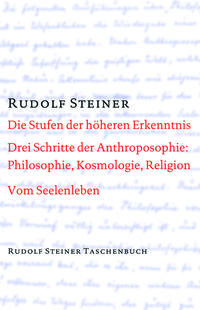 Die Stufen der höheren Erkenntnis. Drei Schritte der Anthroposophie: Vom Seelenleben