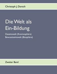 Die Welt als Ein-Bildung - Bd. II