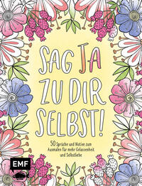 Sag Ja zu dir selbst! – 50 Sprüche und Motive zum Ausmalen für mehr Gelassenheit und Selbstliebe