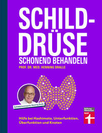 Schilddrüse schonend behandeln - Ratgeber zu Schilddrüsenunterfunktion, Schilddrüsenüberfunktion (Hypothyreose), Diagnose und Therapie