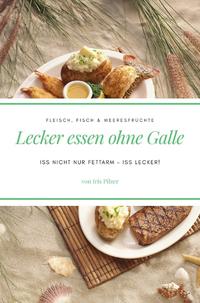 Lecker essen ohne Galle: Fleisch, Fisch & Meeresfrüchte