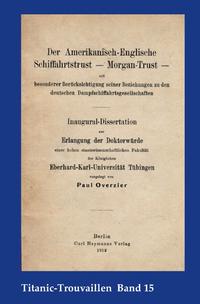 Titanic-Trouvaillen / Der Amerikanisch-Englische Schiffahrtstrust – Morgan-Trust – mit besonderer Berücksichtigung seiner Beziehung zu den deutschen Dampfschiffahrtsgesellschaften