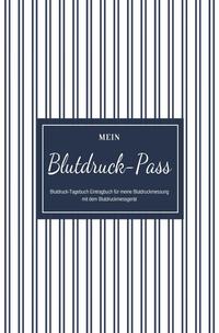 Mein Blutdruck-Pass Blutdruck-Tagebuch Eintragbuch für meine Blutdruckmessung mit dem Blutdruckmessgerät