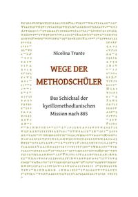 Wege der Methodschüler. Das Schicksal der kyrillomethodianischen Mission nach 885