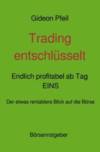 Trading entschlüsselt - Endlich profitabel ab Tag EINS