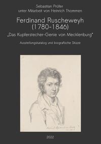 Ferdinand Ruscheweyh (1780-1846) - „Das Kupferstecher-Genie von Mecklenburg“