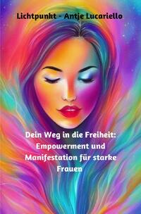 Dein Weg in die Freiheit: Empowerment und Manifestation für starke Frauen