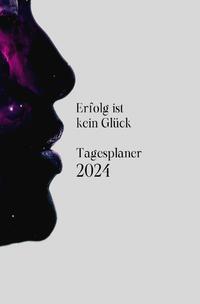 Erfolg ist kein Glück Tagesplaner 2024