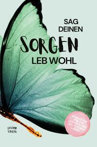 Sag Deinen Sorgen leb wohl!
