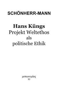 Hans Küngs Projekt Weltethos als politische Ethik