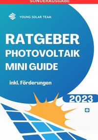 RATGEBER PHOTOVOLTAIK MINI GUIDE 2023: Inklusive Förderungen Förderungen DE, AT - SONDERAUSGABE