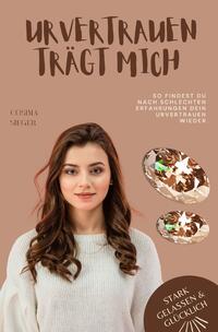 Stark, gelassen & glücklich mit Cosima Sieger / So findest Du nach schlechten Erfahrungen Dein Urvertrauen wieder